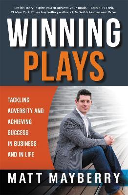 Winning Plays: Tackling Adversity and Achieving Success in Business and in Life - Matt Mayberry - cover