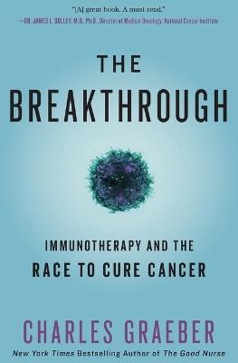 The Breakthrough: Immunotherapy and the Race to Cure Cancer - Charles Graeber - cover