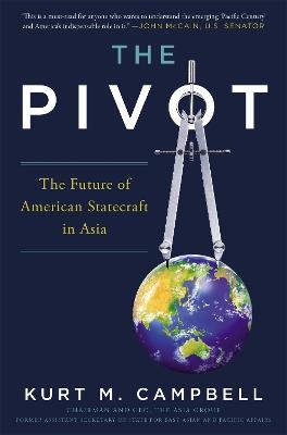 The Pivot: The Future of American Statecraft in Asia - Kurt Campbell - cover