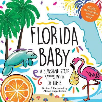 Florida Baby: A Sunshine State Baby's Book of Firsts - Allison Dugas Behan - cover