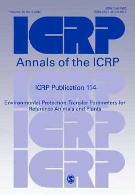 ICRP Publication 114: Environmental Protection: Transfer Parameters for Reference Animals and Plants - ICRP - cover