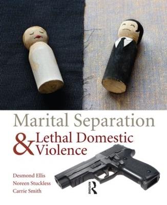 Marital Separation and Lethal Domestic Violence - Desmond Ellis,Noreen Stuckless,Carrie Smith - cover