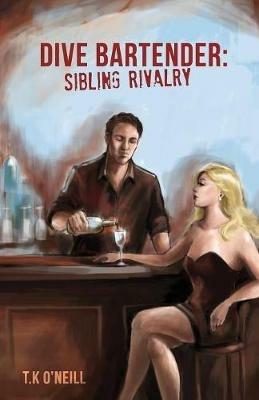 Dive Bartender: Sibling Rivalry - T K O'Neill - cover