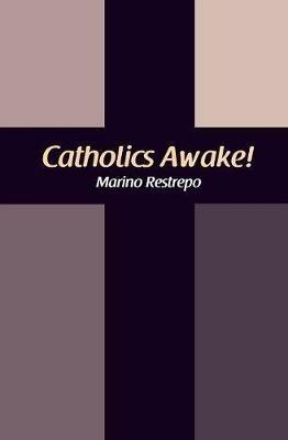 Catholics Awake! - Marino Restrepo - cover