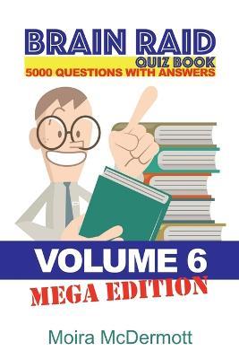 Brain Raid Quiz 5000 Questions and Answers: Volume 6 Mega Edition - Moira McDermott - cover