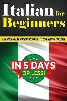 Italian for Beginners: The COMPLETE Crash Course to Speaking Basic Italian in 5 DAYS OR LESS! (Learn to Speak Italian, How to Speak Italian, How to Learn Italian, Learning Italian, Speaking Italian) - Bruno Thomas - cover