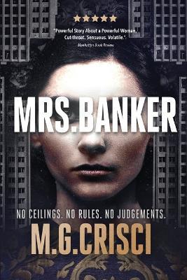 Mrs. Banker: No Ceilings. No Rules. No Judgements. - M G Crisci - cover