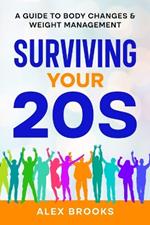 Surviving Your 20s: A Guide to Body Changes & Weight Management: A Guide to Body Changes & Weight Management