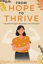 From Hope to Thrive: Transforming Challenges into Strength