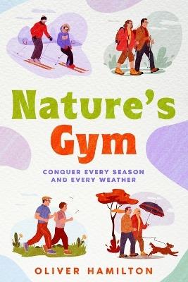 Nature's Gym: Conquer Every Season and Every Weather - Oliver Hamilton - cover