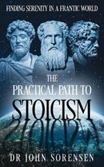 The Practical Path to Stoicism: Finding Serenity in a Frantic World