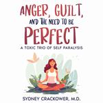 ANGER, GUILT, AND THE NEED TO BE PERFECT