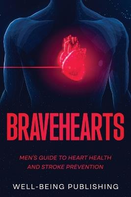 Bravehearts: Men's Guide to Heart Health and Stroke Prevention - Well-Being Publishing - cover