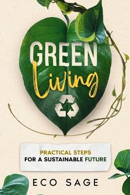 Green Living: Practical Steps for a Sustainable Future - Eco Sage - cover