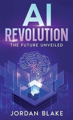 AI Revolution: The Future Unveiled - Jordan Blake - cover