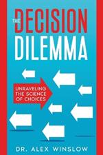 The Decision Dilemma: Unraveling the Science of Choices