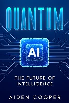 Quantum AI: The Future of Intelligence - Aiden Cooper - cover