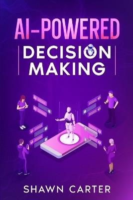 AI-Powered Decision Making - Shawn Carter - cover