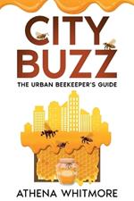 City Buzz: The Urban Beekeeper's Guide