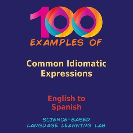 100 Examples of Common Idiomatic Expressions
