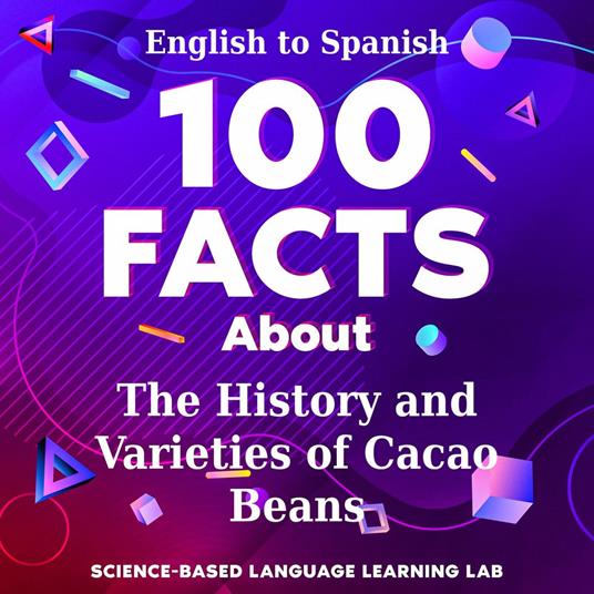 100 Facts About The History and Varieties of Cacao Beans