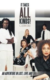 It Takes All Kinds!: An Adventure in Lust, Love and Life - C. Leon Cole - cover
