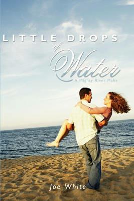 Little Drops of Water: A Mighty River Make - Joe White - cover