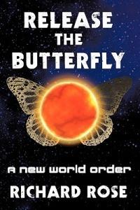 Release the Butterfly: Part One: A New World Order - Richard Rose - cover
