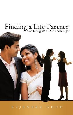 Finding a Life Partner: And Living With After Marriage - Rajendra Gour - cover