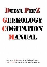 Dubya Pee'z Geekology Cogitation Manual - Robert Tracy - cover