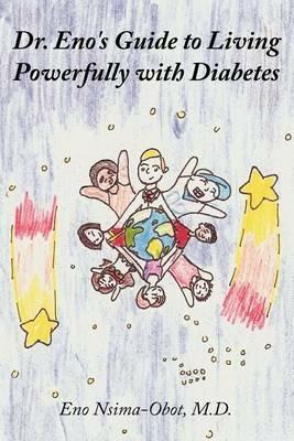 Dr. Eno's Guide to Living Powerfully with Diabetes - Eno Nsima-Obot M.D. - cover