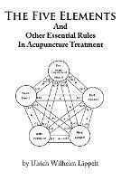 The Five Elements And Other Essential Rules In Acupuncture Treatment - Ulrich Wilhelm Lippelt - cover
