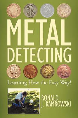 METAL DETECTING - Learning How the Easy Way! - Ronald J. Kamrowski - cover
