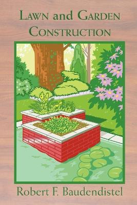 Lawn and Garden Construction - Robert F. Baudendistel - cover