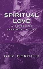 Spiritual Love: A Conscious Approach To Life