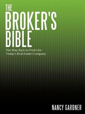 The Broker's Bible: The Way Back to Profit for Today's Real-Estate Company - Nancy Gardner - cover