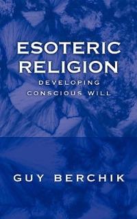 Esoteric Religion: Developing Conscious Will - Guy Berchik - cover