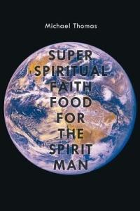 Super Spiritual Faith Food For The Spirit Man - Michael Thomas - cover