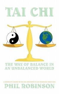 Tai Chi: The Way Of Balance In An Unbalanced World: A Complete Guide To Tai Chi And How It Can Stabilize You Life - Phil Robinson - cover
