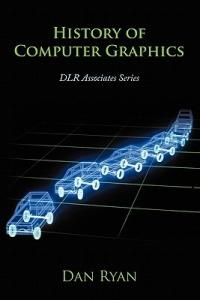 History of Computer Graphics: DLR Associates Series - Dan Ryan - cover