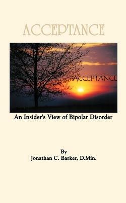 Acceptance: An Insider's View of Bipolar Disorder - Jonathan C. Barker - cover