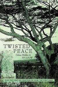 Twisted Peace Colors Hidden in Shadow: Plus the First Six Chapters of Cain The First Drop - Dennis Beggs - cover