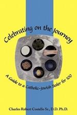 Celebrating on the Journey: A Guide to a Catholic-Jewish Seder for 100