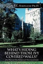 What's Hiding Behind Those Ivy Covered Walls?: An Expose On America's Universities
