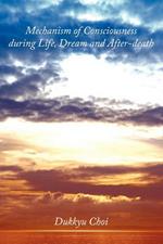 Mechanism of Consciousness During Life, Dream and After-death