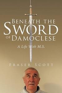 Beneath the Sword of Damoclese: A Life With M.S. - Fraser Scott - cover