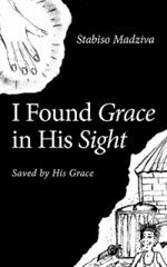 I Found Grace in His Sight: Saved by His Grace