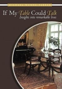 If My Table Could Talk: Insights into Remarkable Lives - Michael Wynne-Parker - cover