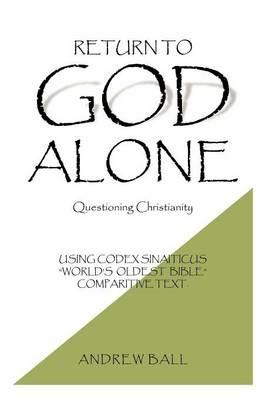 Return to God Alone: Questioning Christianity - Andrew Ball - cover
