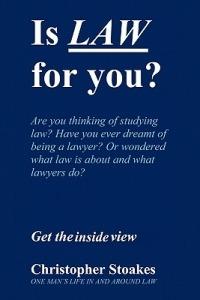 Is Law for You?: One Man's Life in and Around the Law - Christopher Stoakes - cover